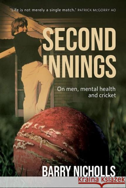 Second Innings: On men, mental health and cricket Barry Nicholls 9781925816440