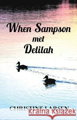 When Sampson Met Delilah: ... Just Another Duck's Tale Christine Larsen   9781925819281