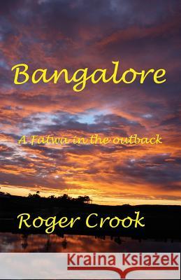 Bangalore: Fatwa in the Outback Roger Crook 9781925819397