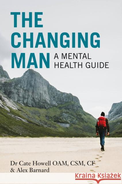 The Changing Man: A Mental Health Guide Alex Barnard 9781925820355 Exisle Publishing