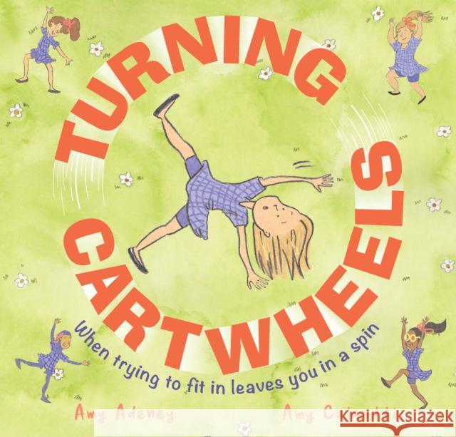 Turning Cartwheels: When trying to fit in leaves you in a spin Amy Adeney 9781925820515 Exisle Publishing