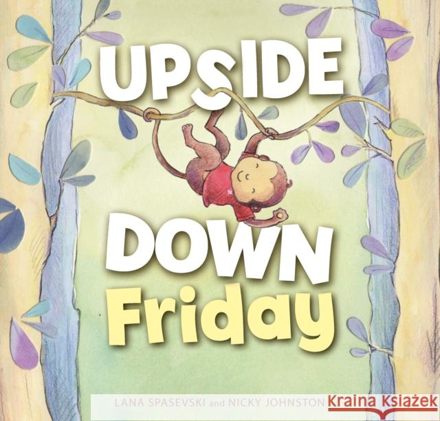 Upside-Down Friday Lana Spasevski Nicky Johnston 9781925820850 Ek Books