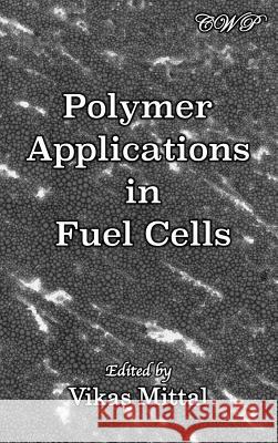Polymer Applications in Fuel Cells Vikas Mittal 9781925823370 Central West Publishing