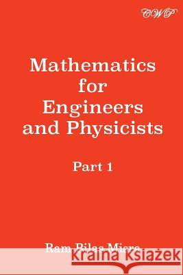 Mathematics for Engineers and Physicists: Part 1 Ram Bilas Misra 9781925823516 Central West Publishing