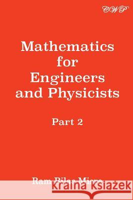 Mathematics for Engineers and Physicists: Part 2 Ram Bilas Misra 9781925823530 Central West Publishing
