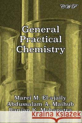 General Practical Chemistry Marei Miloud El-Ajaily Abdussalam Ali Maihub Ranjan Kumar Mohapatra 9781925823783 Central West Publishing