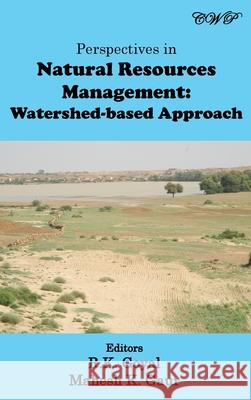 Perspectives in Natural Resources Management: Watershed-based Approach R. K. Goyal Mahesh K. Gaur 9781925823943 Central West Publishing