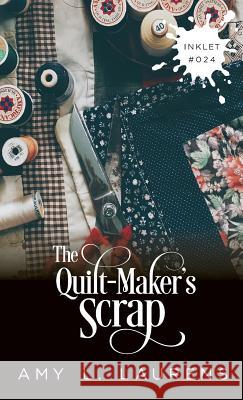 The Quilt-Maker's Scrap Amy L. Laurens 9781925825220 Inkprint Press