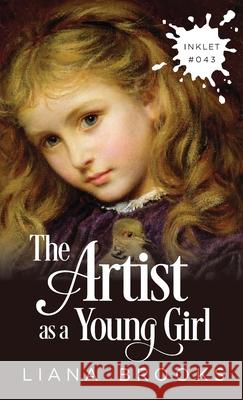 The Artist As A Young Girl Liana Brooks 9781925825428 Inkprint Press