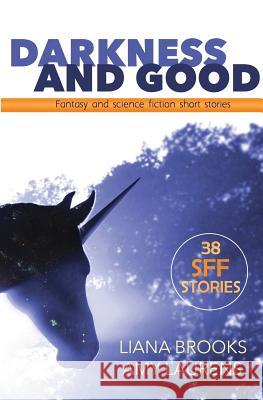 Darkness and Good: Fantasy and Science Fiction Short Stories Liana Brooks Amy Laurens 9781925825992 Inkprint Press