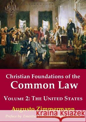 Christian Foundations of the Common Law, Volume 2: The United States Augusto Zimmermann 9781925826067 Connor Court Publishing Pty Ltd