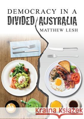 Democracy in a Divided Australia Matthew Lesh 9781925826104