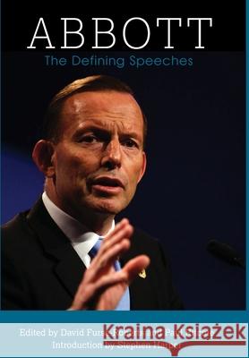 Abbott: The Defining Speeches Tony Abbott, Paul Ritchie, David Furse-Roberts 9781925826401