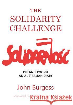 The Solidarity Challenge: Poland 1980-81, an Australian Diary John Burgess 9781925826470