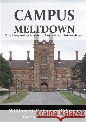 Campus Meltdown: The Deepening Crisis in Australian Universities William O Coleman 9781925826494 Connor Court Publishing Pty Ltd
