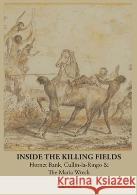 Inside the Killing Fields: Hornet Bank, Cullin-la-Ringo & The Maria Wreck Paul Dillon 9781925826777 Connor Court Publishing Pty Ltd