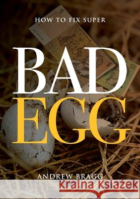 Bad Egg: How to Fix Super Bragg, Andrew 9781925826890 Connor Court Publishing Pty Ltd