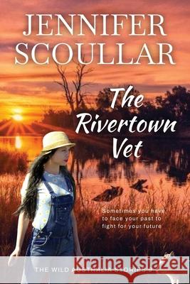 The Rivertown Vet Jennifer Scoullar 9781925827545 Pilyara Press