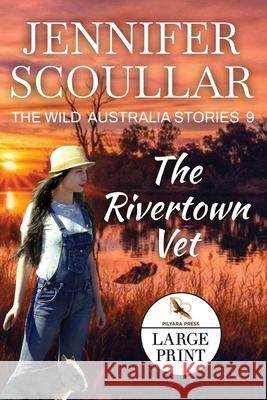 The Rivertown Vet Jennifer Scoullar 9781925827569 Pilyara Press