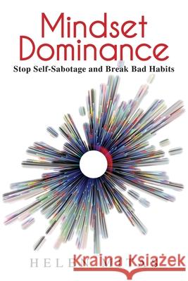 Mindset Dominance: Stop Self-Sabotage and Break Bad Habits Helen Mitas 9781925830002 Hypnofit Pty Ltd
