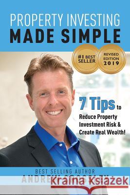 Property Investing Made Simple (REVISED EDITION): 7 Tips to reduce Property Investment Risk and Create Real Wealth Crossley, Andrew 9781925830736