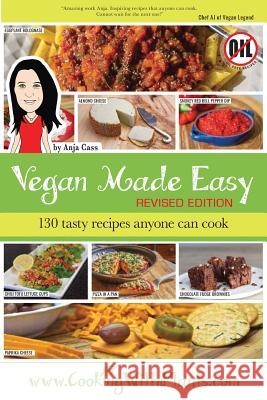 Vegan Made Easy: 130 Tasty Recipes Anyone Can Cook Anja Cass 9781925833188 Anja Cass