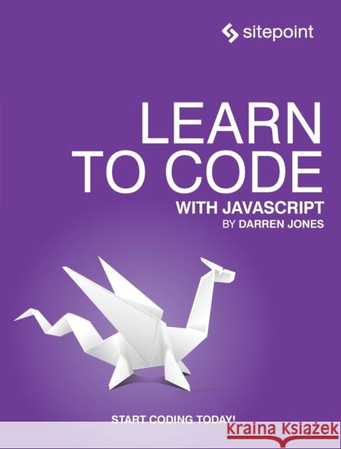 Learn to Code with JavaScript Darren Jones 9781925836400