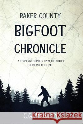 Baker County Bigfoot Chronicle C. G. Mosley 9781925840469 Severed Press