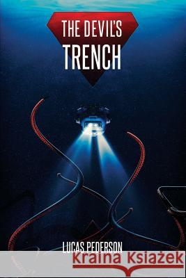 The Devil's Trench: A Deep Sea Thriller Lucas Pederson 9781925840599 Severed Press