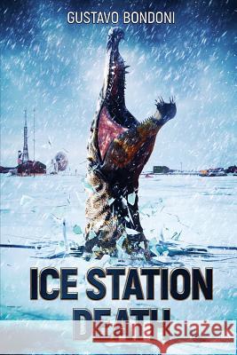 Ice Station Death Gustavo Bondoni 9781925840612 Severed Press