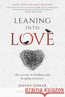 Leaning Into Love: the secrets to finding and keeping intimacy Joanne Fedler, Graeme Friedman 9781925842340 Joanne Fedler Media