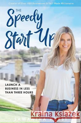 The Speedy Start-Up: Launch a business in less than three hours Samantha Hurst 9781925846539 Vivid Publishing