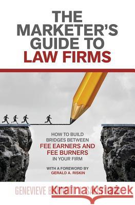 The Marketer's Guide to Law Firms: How to build bridges between fee earners and fee burners in your firm Burnett, Genevieve 9781925846560 Vivid Publishing