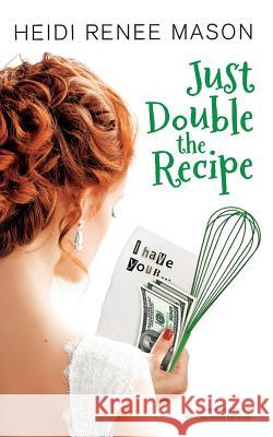 Just Double the Recipe Heidi Renee Mason 9781925853162 Hot Tree Publishing