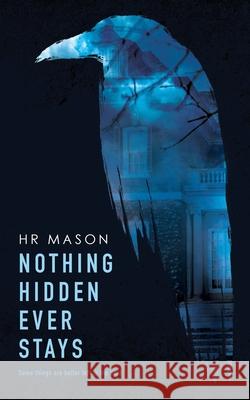 Nothing Hidden Ever Stays Hr Mason 9781925853643 Tangled Tree Publishing