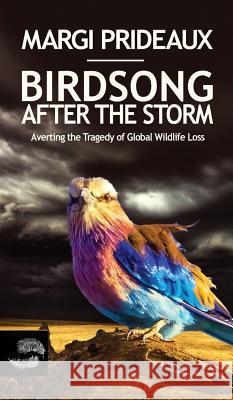 Birdsong After the Storm: Averting the Tragedy of Global Wildlife Loss Margi Prideaux 9781925856101