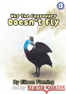Why The Cassowary Doesn't Fly Eileen Fleming Meg Skinner 9781925863048 Library for All