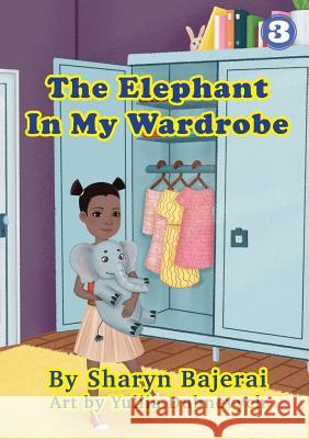 The Elephant In My Wardrobe Sharyn Bajerai Yuliia Dubnevych 9781925863130 Library for All