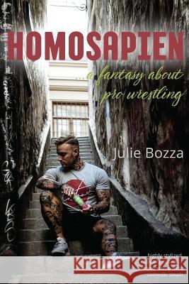 Homosapien: ... a fantasy about pro wrestling Julie Bozza 9781925869248 Libratiger