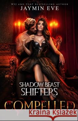 Compelled - Shadow Beast Shifters Book 5 Jaymin Eve 9781925876277 Jaymin Clarke Publishing