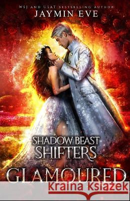 Glamoured - Shadow Beast Shifters Book 6: Shadow Beast Shifters Book Jaymin Eve 9781925876291 Jaymin Clarke Publishing