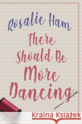 There Should Be More Dancing Rosalie Ham 9781925883381 Ligature Pty Limited