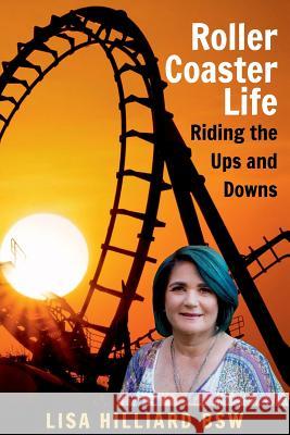 Roller Coaster Life: Riding the Ups and Downs Lisa Hilliard 9781925884326