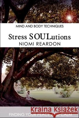 Stress SOULutions: Finding Your Peace and Calm Niomi Reardon 9781925884401 Niomi Reardon