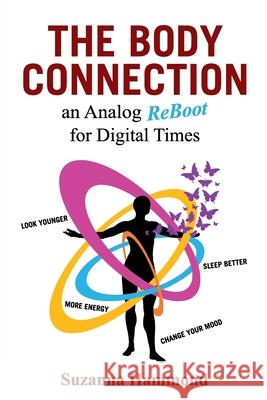 The Body Connection: An Analog Re-Boot for Digital Times Suzanna Hammond 9781925884463 Suzanna Hammond