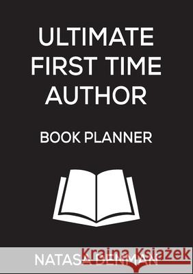 Ultimate First Time Author Book Planner: Stylish Black Natasa Denman 9781925884647 Ultimate 48 Hour Author