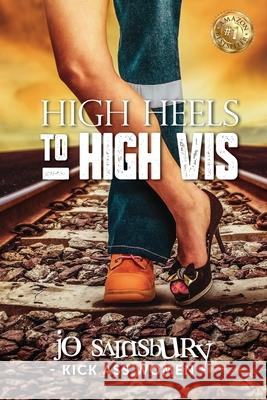 High Heels To High Vis: Kick Ass Women Jo Sainsbury 9781925884753 Kickass Women