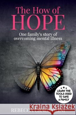 The How of HOPE: One Family's Story of Overcoming Mental Illness Rebecca Cragnolini 9781925884791 Healthy Minds Ltd