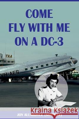 Come Fly with Me on a DC-3 Joy Allardyce 9781925884876 Motivating Resilient Women