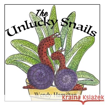 The Unlucky Snails Wendy Hamilton 9781925888133 Wendy Hamilton